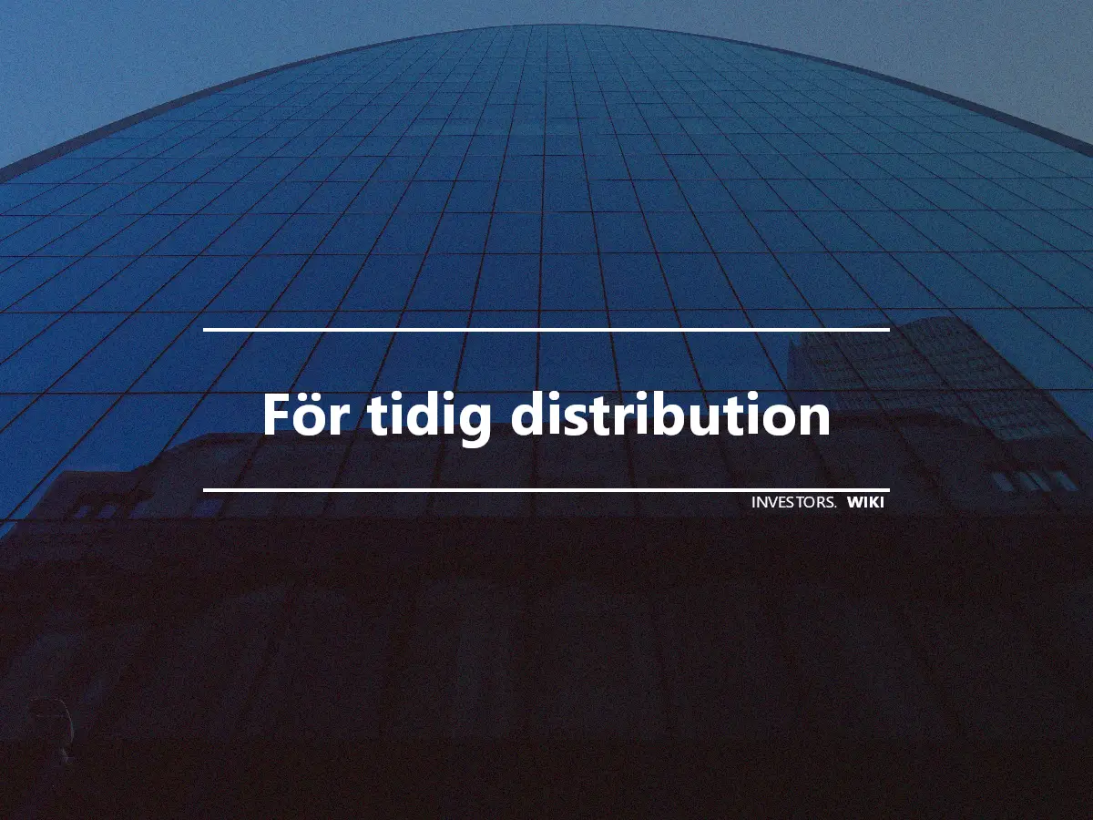 För tidig distribution