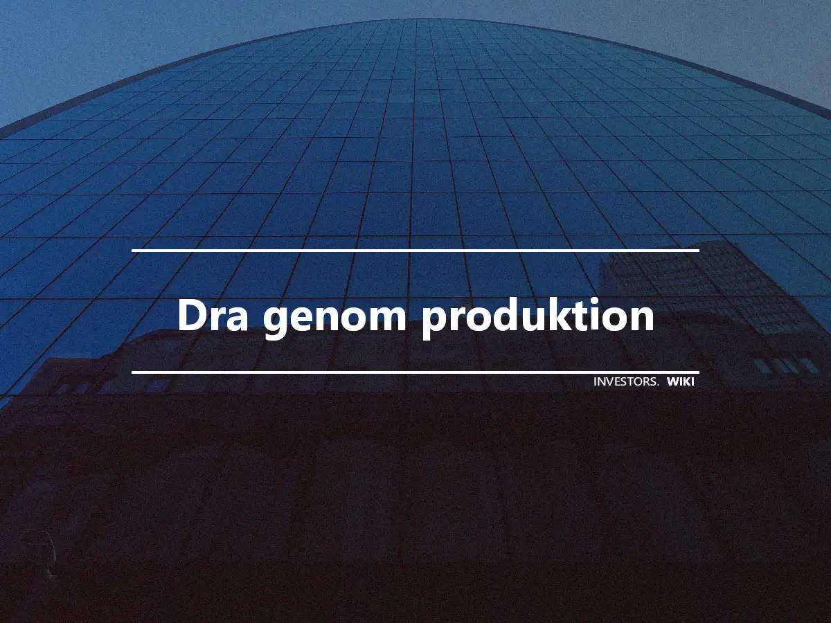 Dra genom produktion