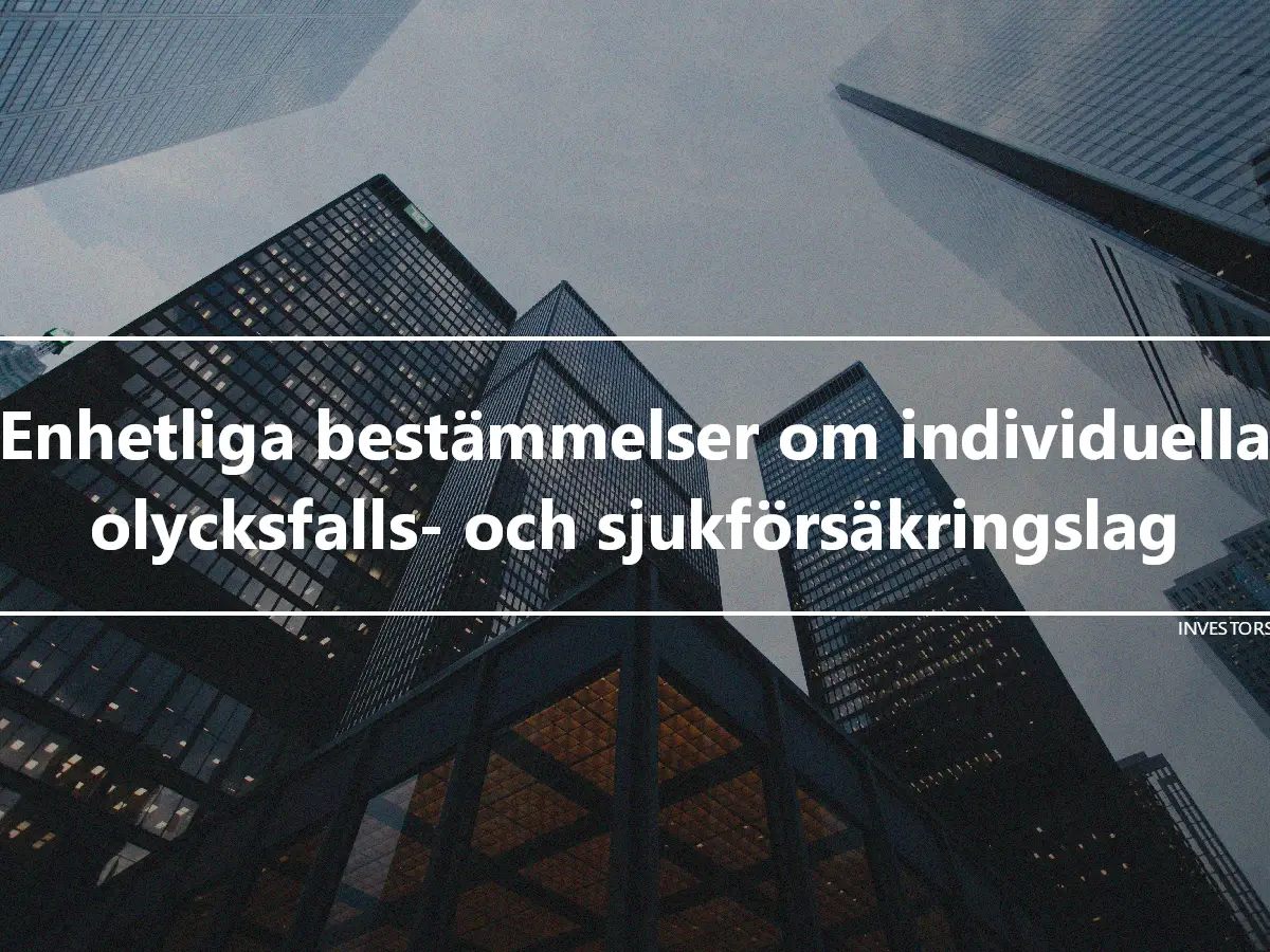 Enhetliga bestämmelser om individuella olycksfalls- och sjukförsäkringslag