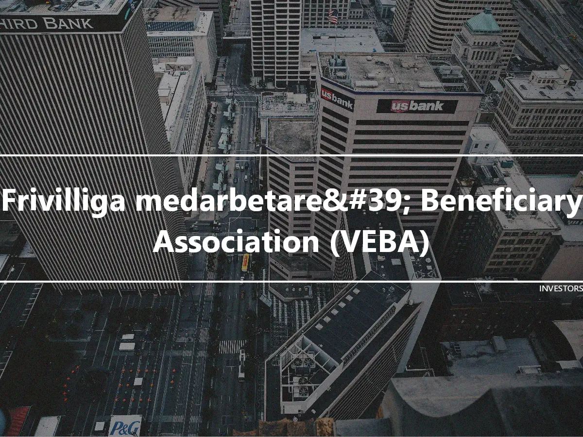Frivilliga medarbetare&#39; Beneficiary Association (VEBA)
