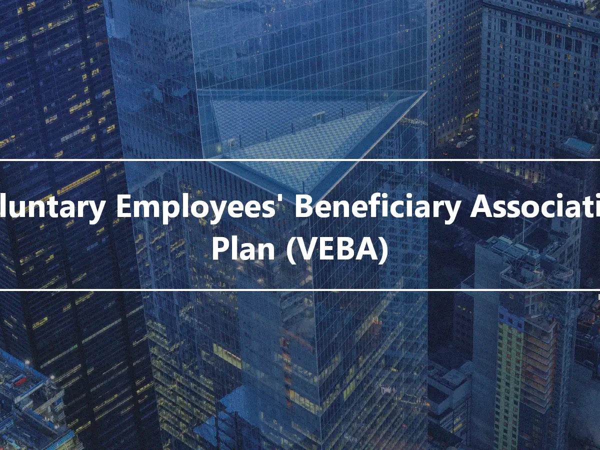 Voluntary Employees' Beneficiary Association Plan (VEBA)