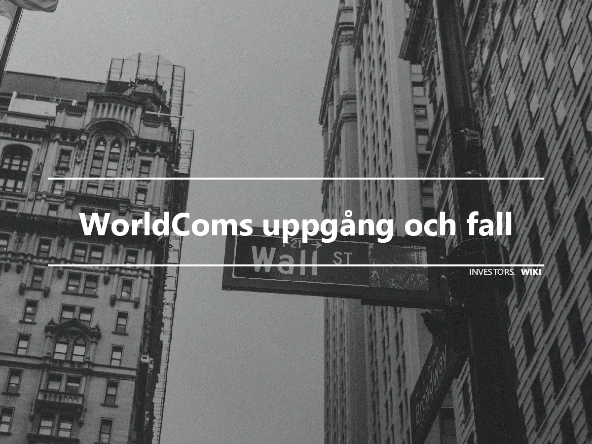 WorldComs uppgång och fall