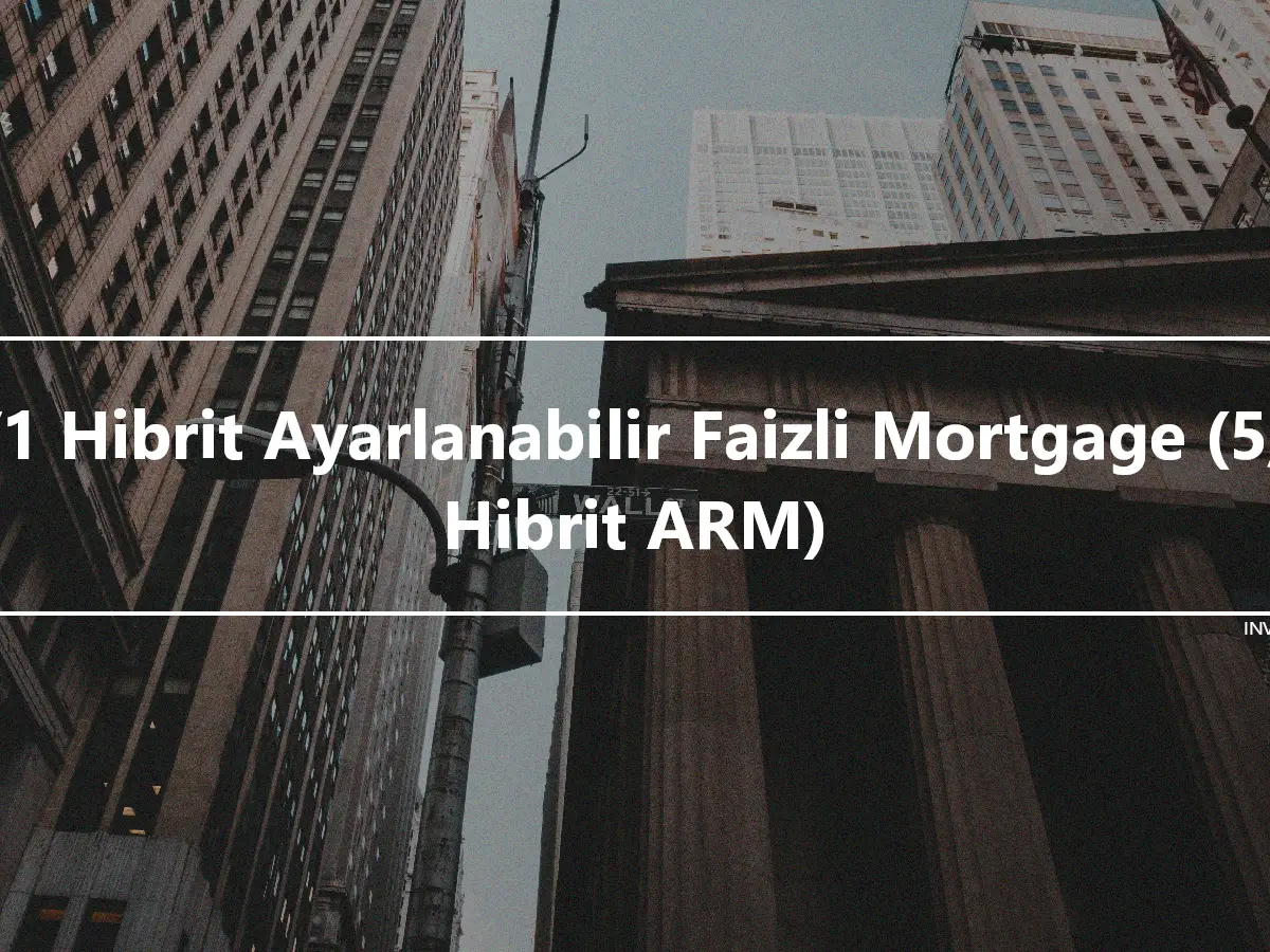 5/1 Hibrit Ayarlanabilir Faizli Mortgage (5/1 Hibrit ARM)