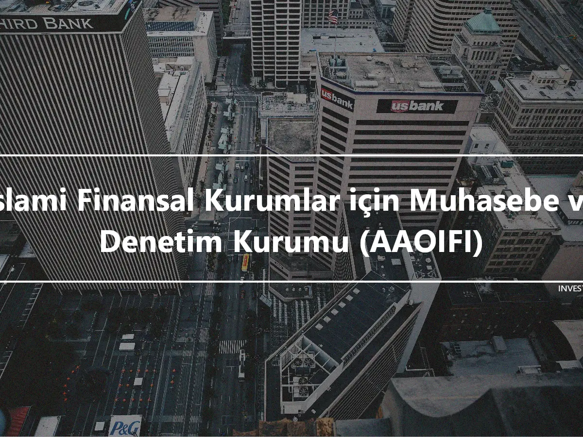 İslami Finansal Kurumlar için Muhasebe ve Denetim Kurumu (AAOIFI)