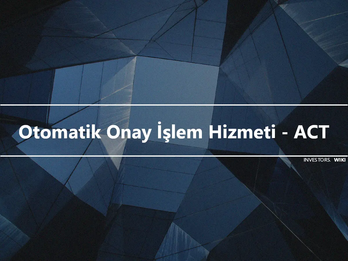 Otomatik Onay İşlem Hizmeti - ACT