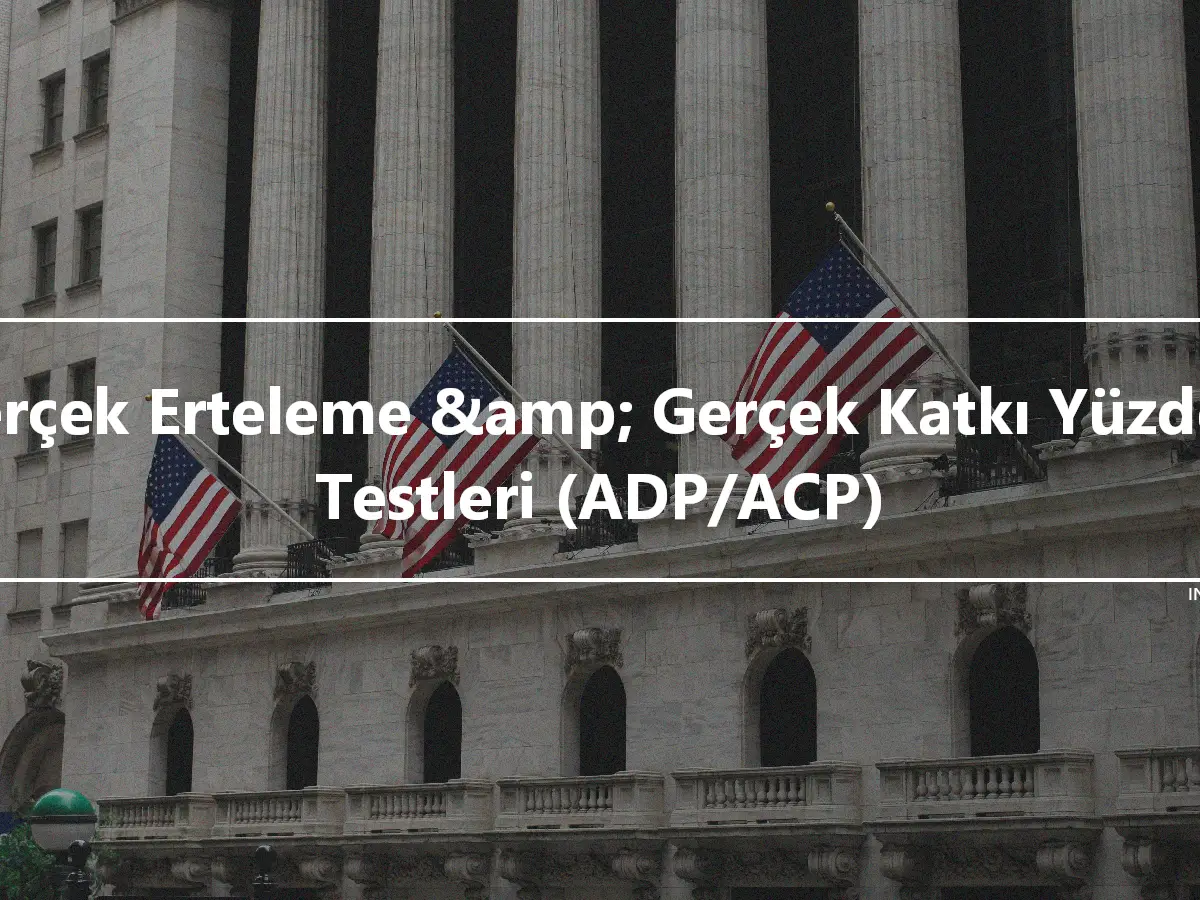 Gerçek Erteleme &amp; Gerçek Katkı Yüzdesi Testleri (ADP/ACP)