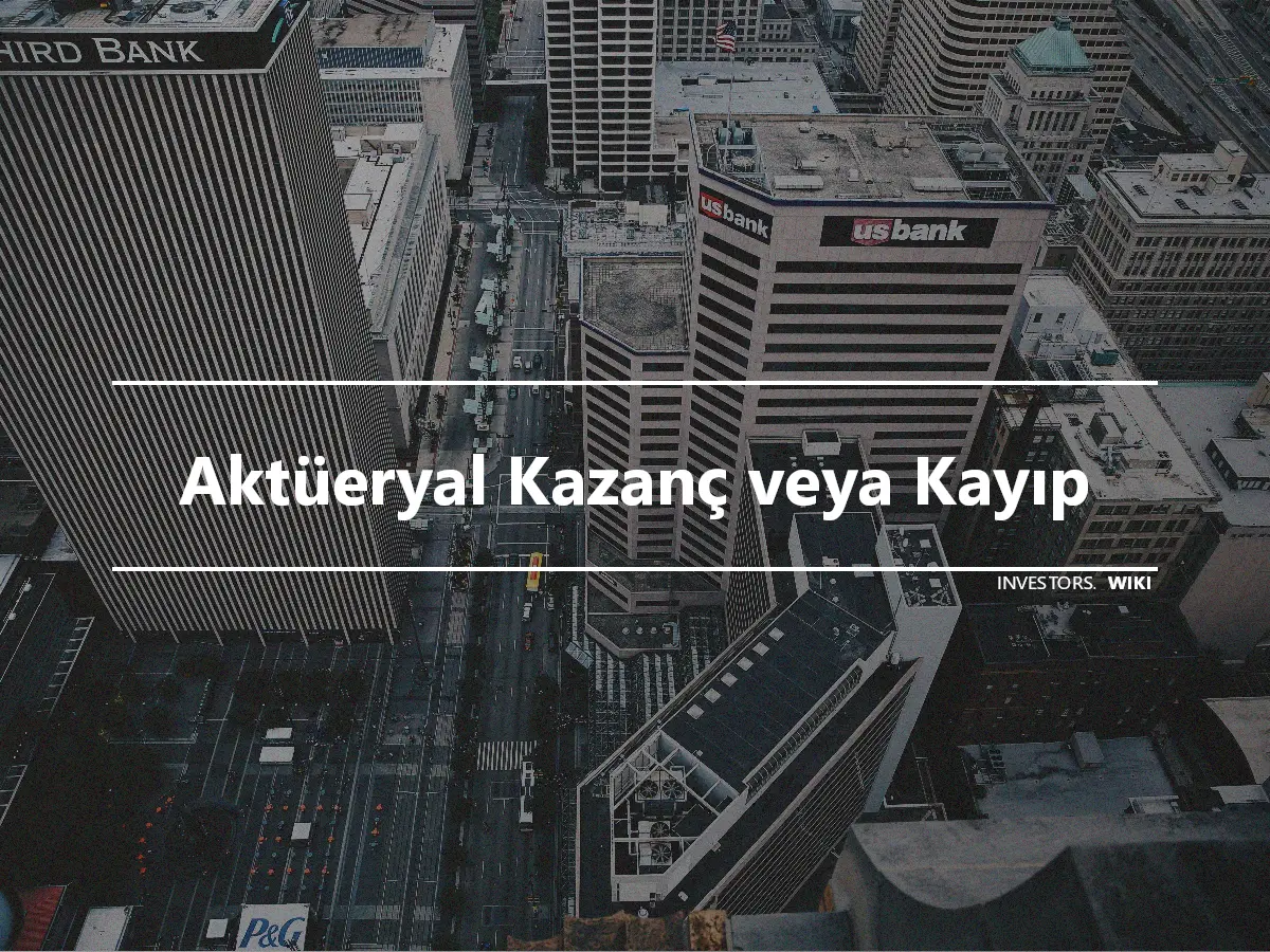 Aktüeryal Kazanç veya Kayıp