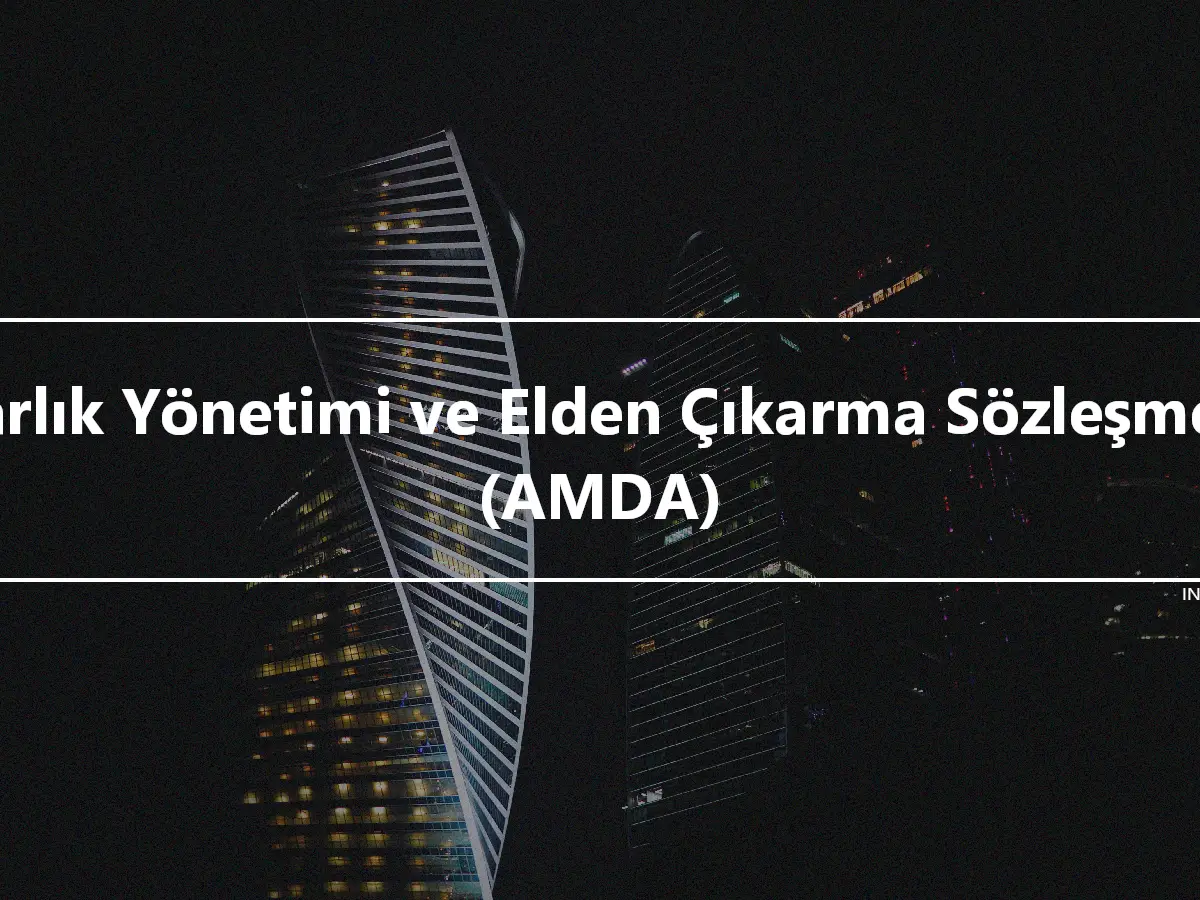 Varlık Yönetimi ve Elden Çıkarma Sözleşmesi (AMDA)