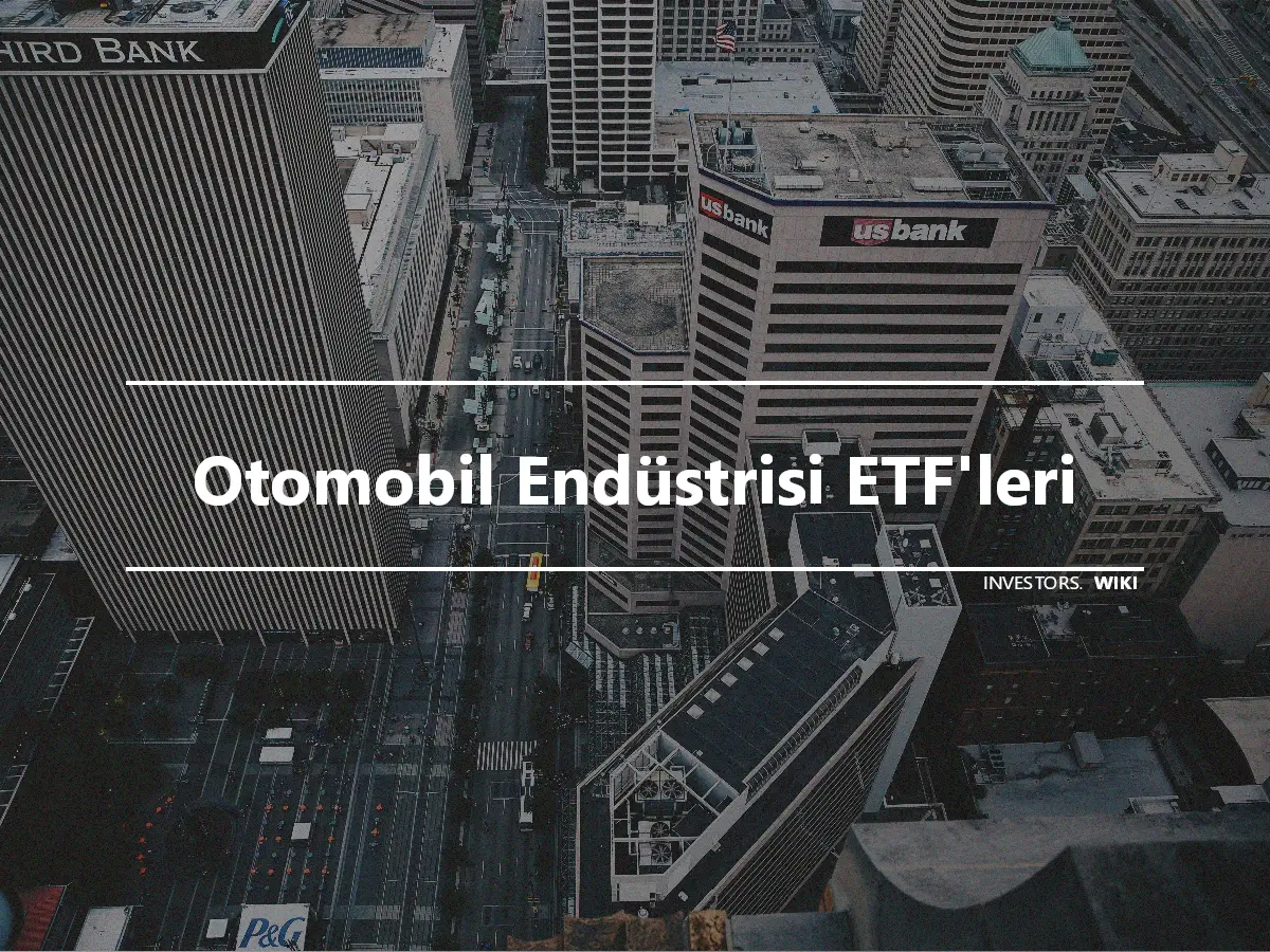 Otomobil Endüstrisi ETF'leri