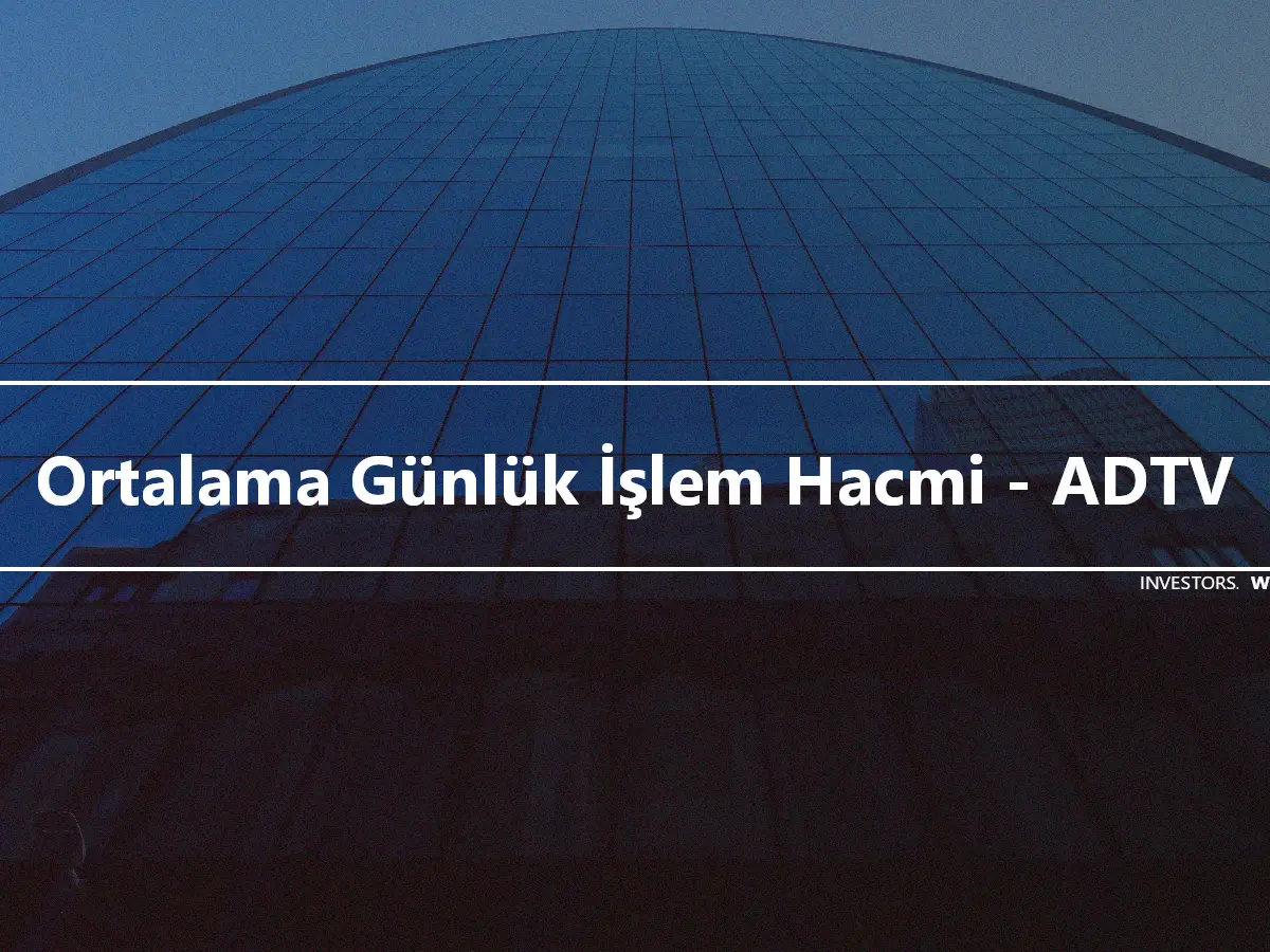 Ortalama Günlük İşlem Hacmi - ADTV