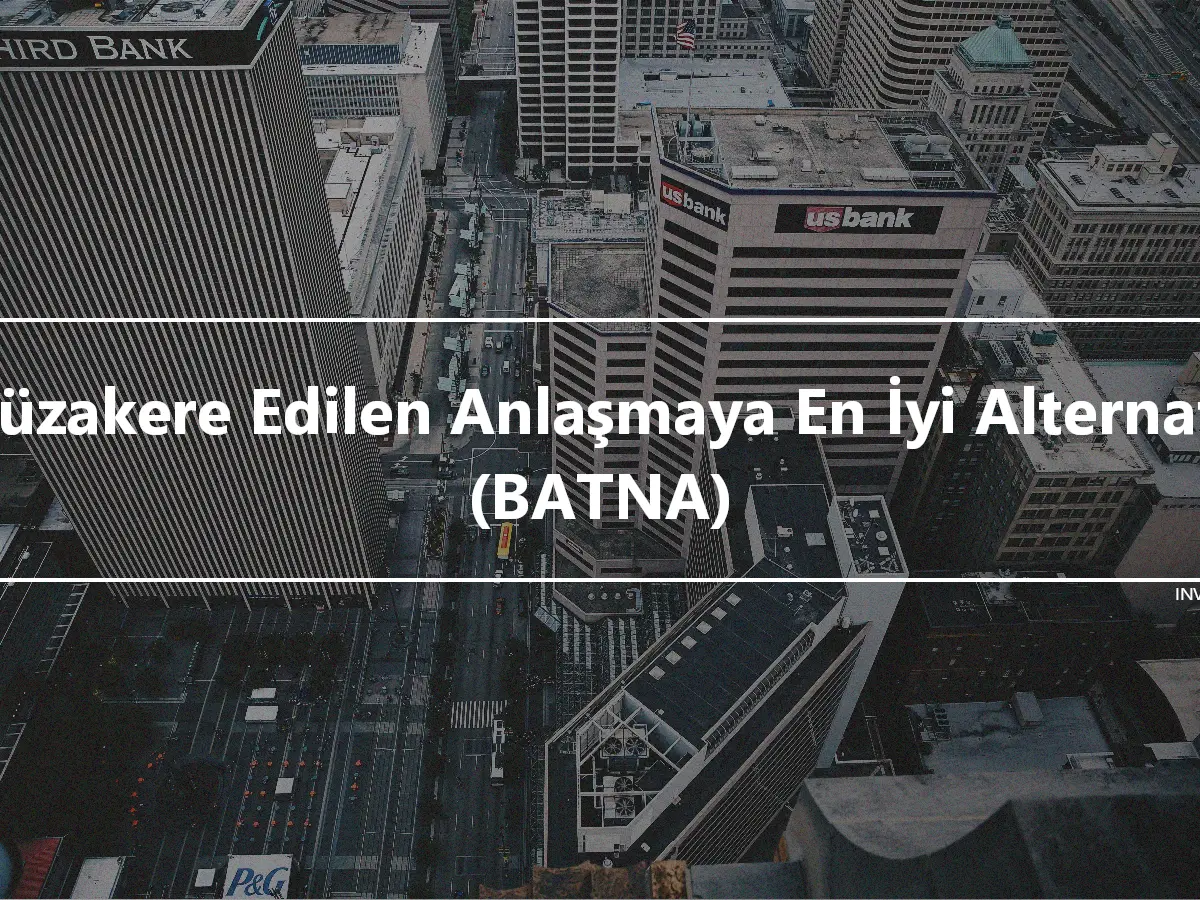 Müzakere Edilen Anlaşmaya En İyi Alternatif (BATNA)