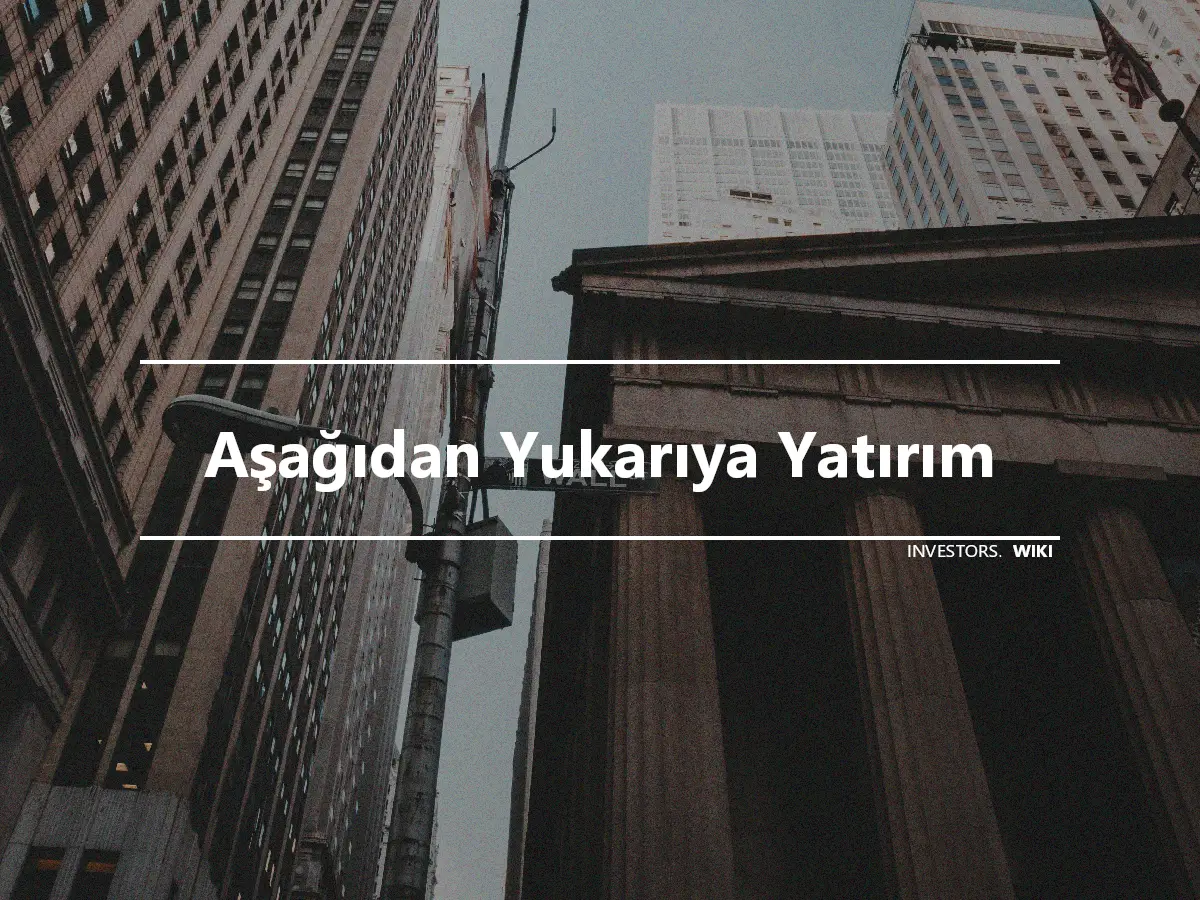 Aşağıdan Yukarıya Yatırım