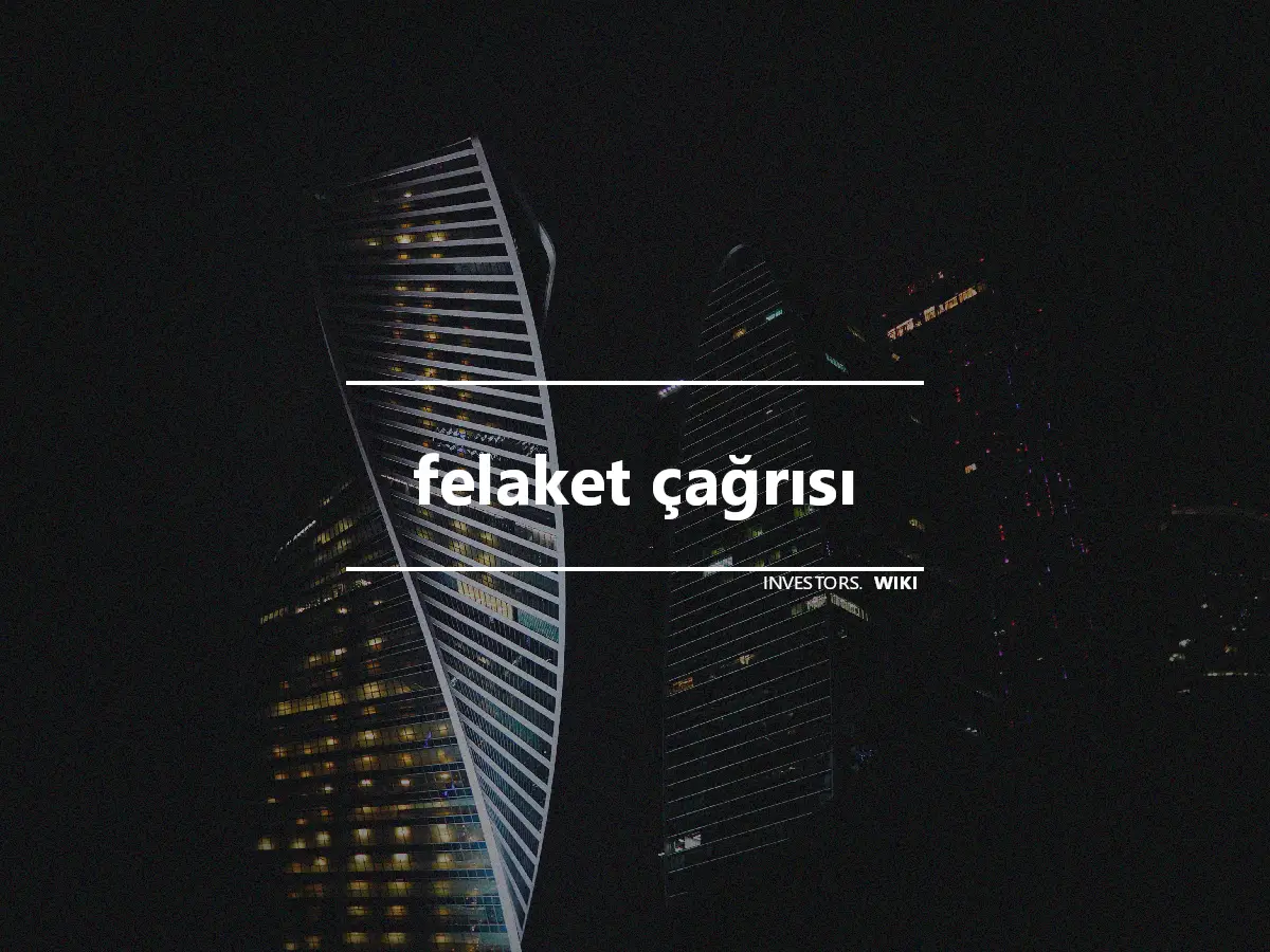 felaket çağrısı