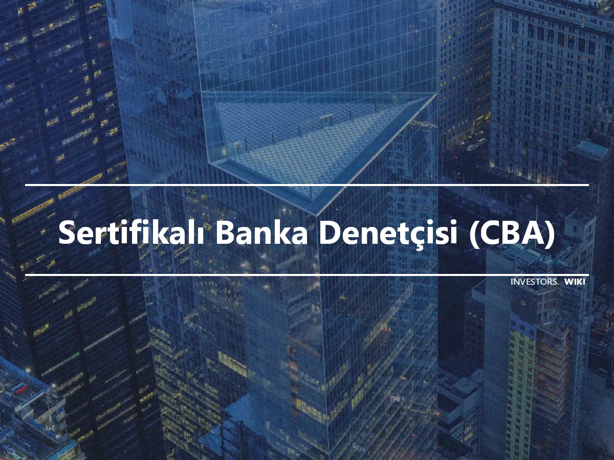 Sertifikalı Banka Denetçisi (CBA)