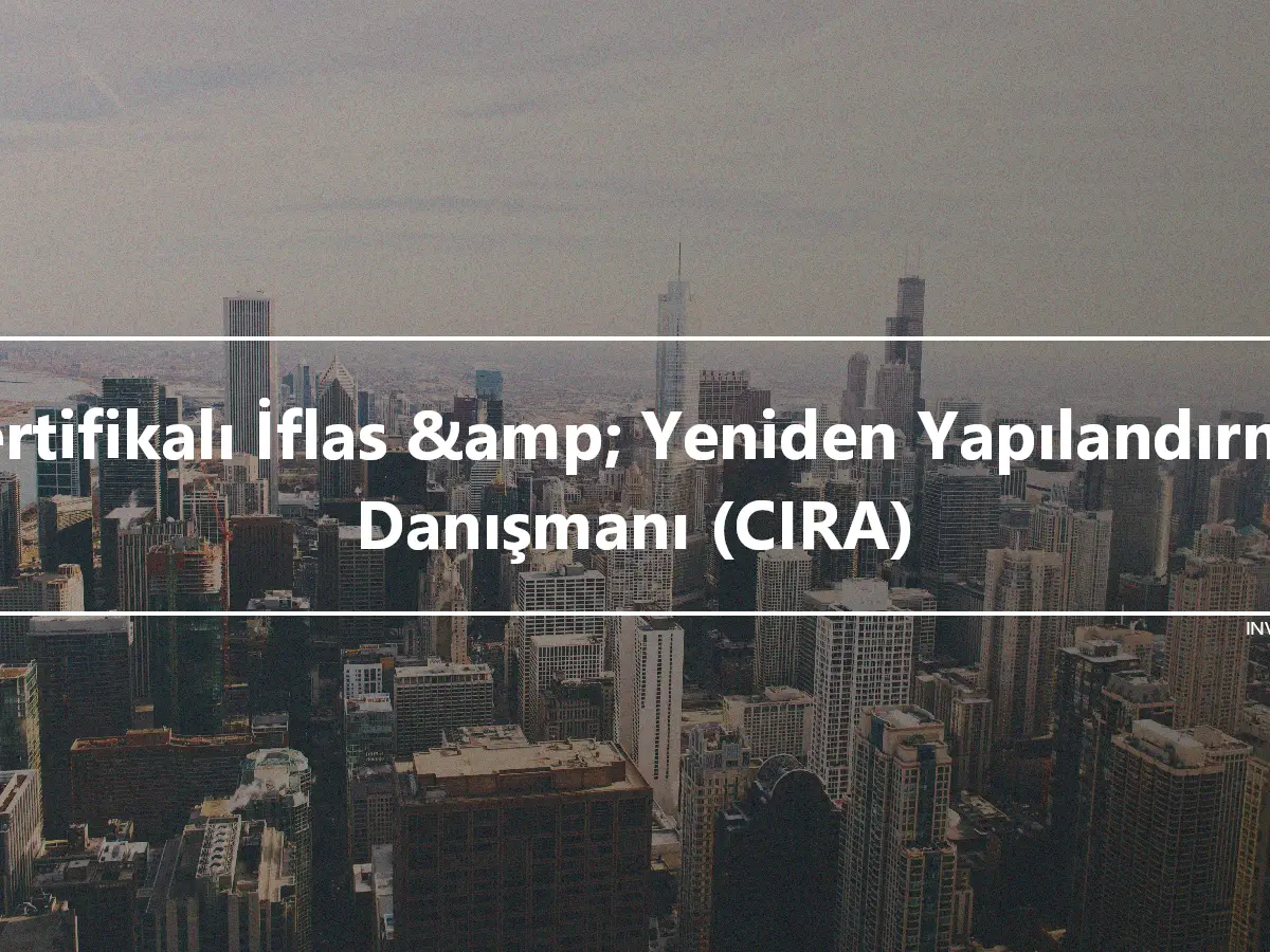 Sertifikalı İflas &amp; Yeniden Yapılandırma Danışmanı (CIRA)