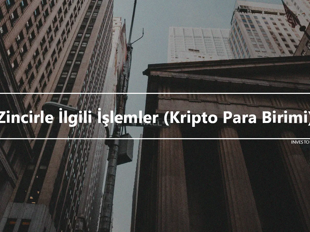 Zincirle İlgili İşlemler (Kripto Para Birimi)