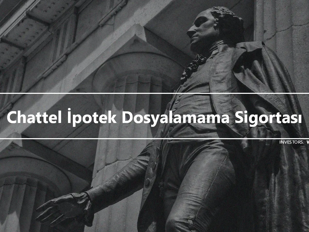 Chattel İpotek Dosyalamama Sigortası