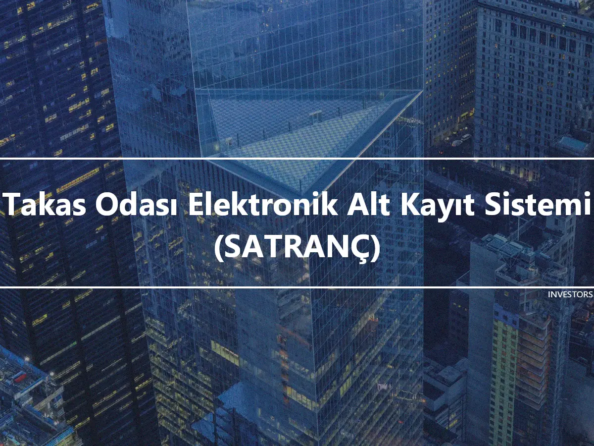 Takas Odası Elektronik Alt Kayıt Sistemi (SATRANÇ)