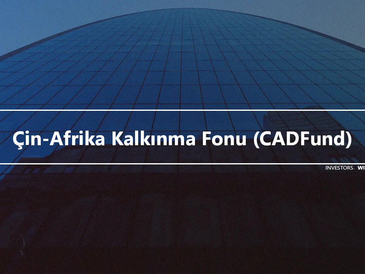 Çin-Afrika Kalkınma Fonu (CADFund)