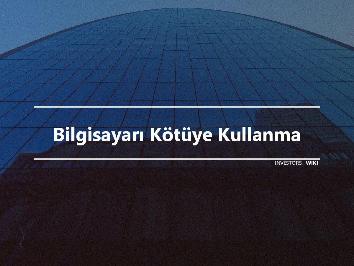 Bilgisayarı Kötüye Kullanma