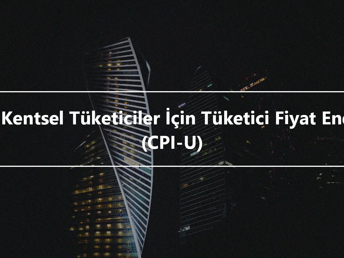 Tüm Kentsel Tüketiciler İçin Tüketici Fiyat Endeksi (CPI-U)