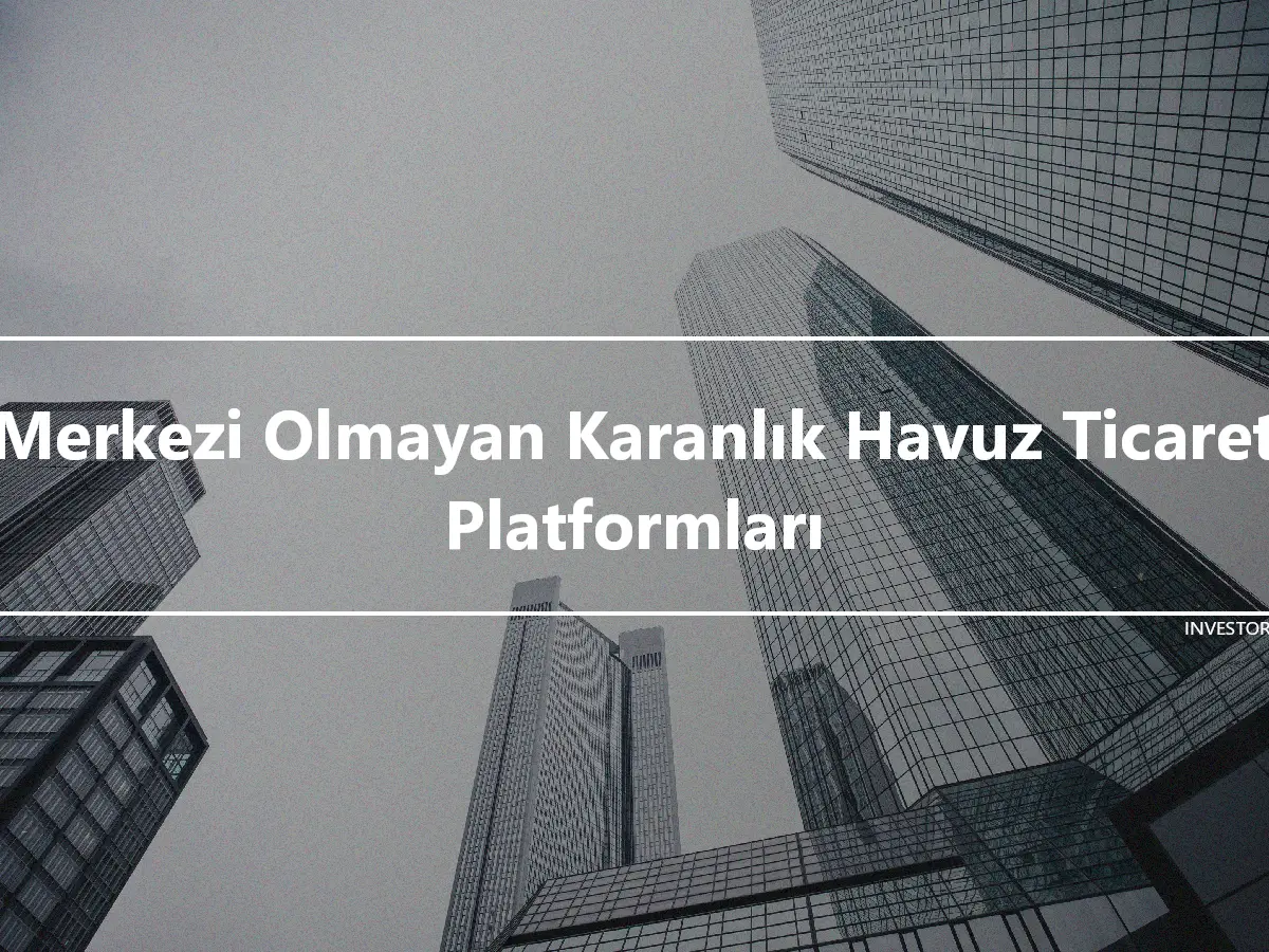 Merkezi Olmayan Karanlık Havuz Ticaret Platformları