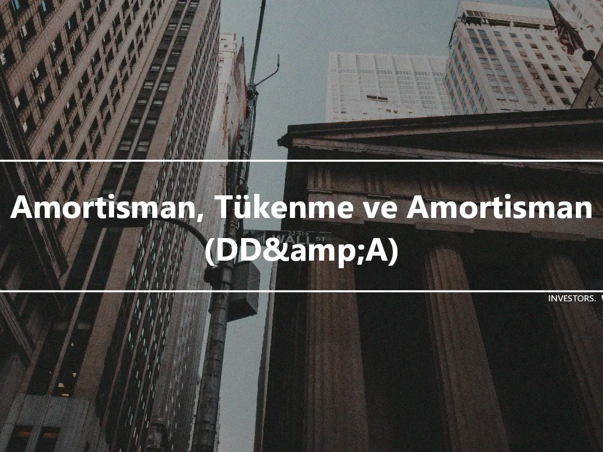 Amortisman, Tükenme ve Amortisman (DD&amp;A)