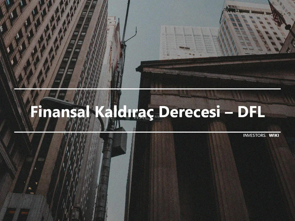 Finansal Kaldıraç Derecesi – DFL