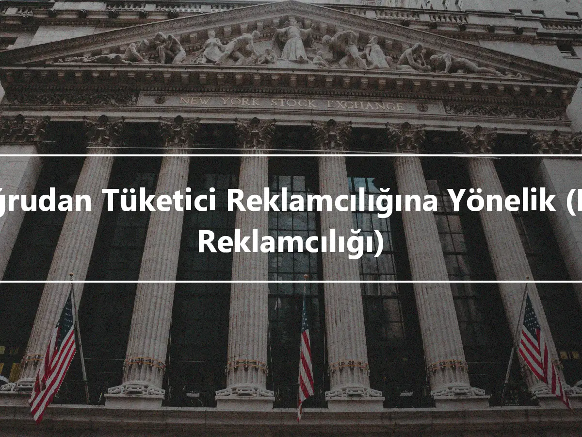 Doğrudan Tüketici Reklamcılığına Yönelik (DTC Reklamcılığı)