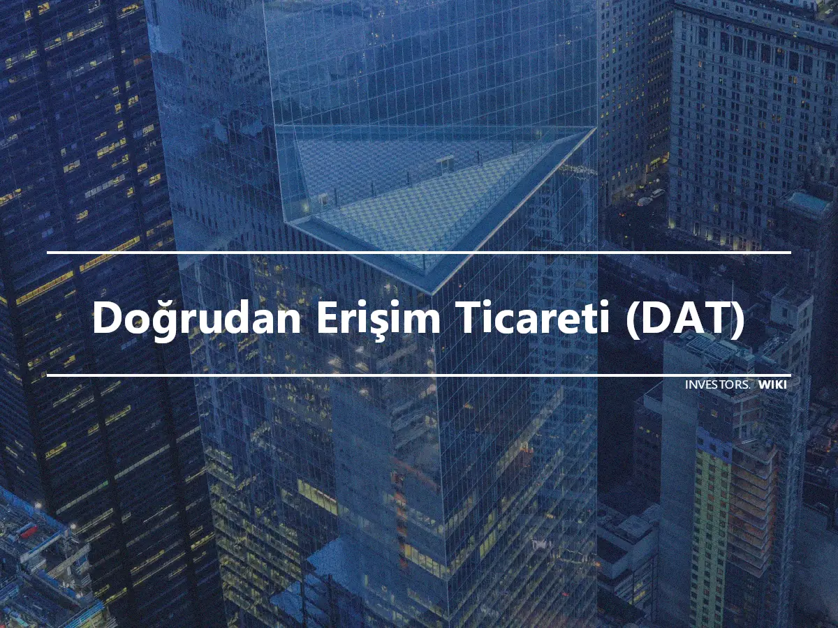 Doğrudan Erişim Ticareti (DAT)