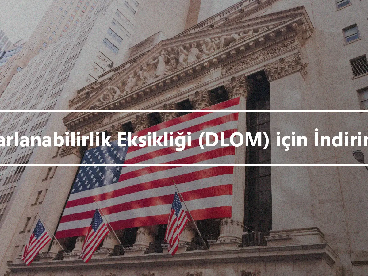 Pazarlanabilirlik Eksikliği (DLOM) için İndirimler