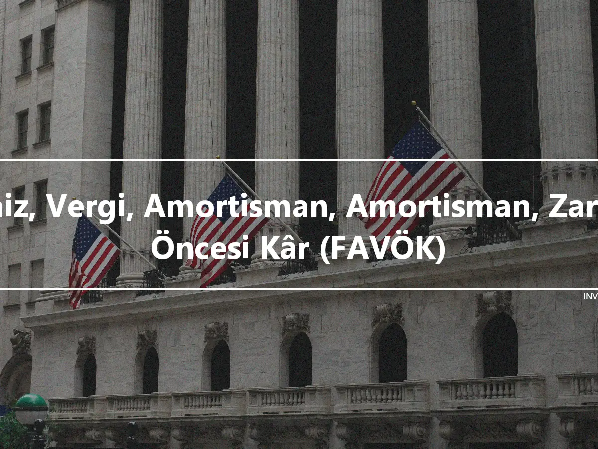 Faiz, Vergi, Amortisman, Amortisman, Zarar Öncesi Kâr (FAVÖK)