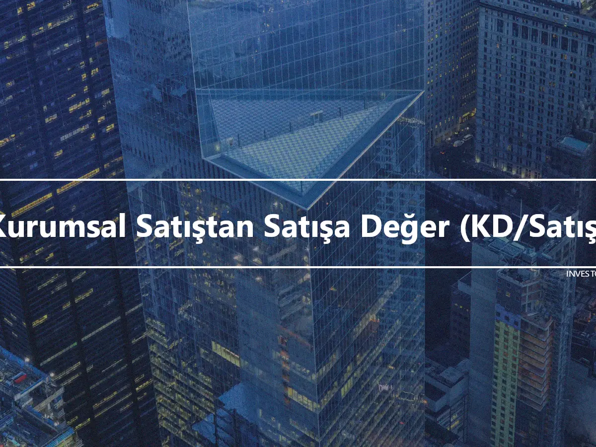 Kurumsal Satıştan Satışa Değer (KD/Satış)