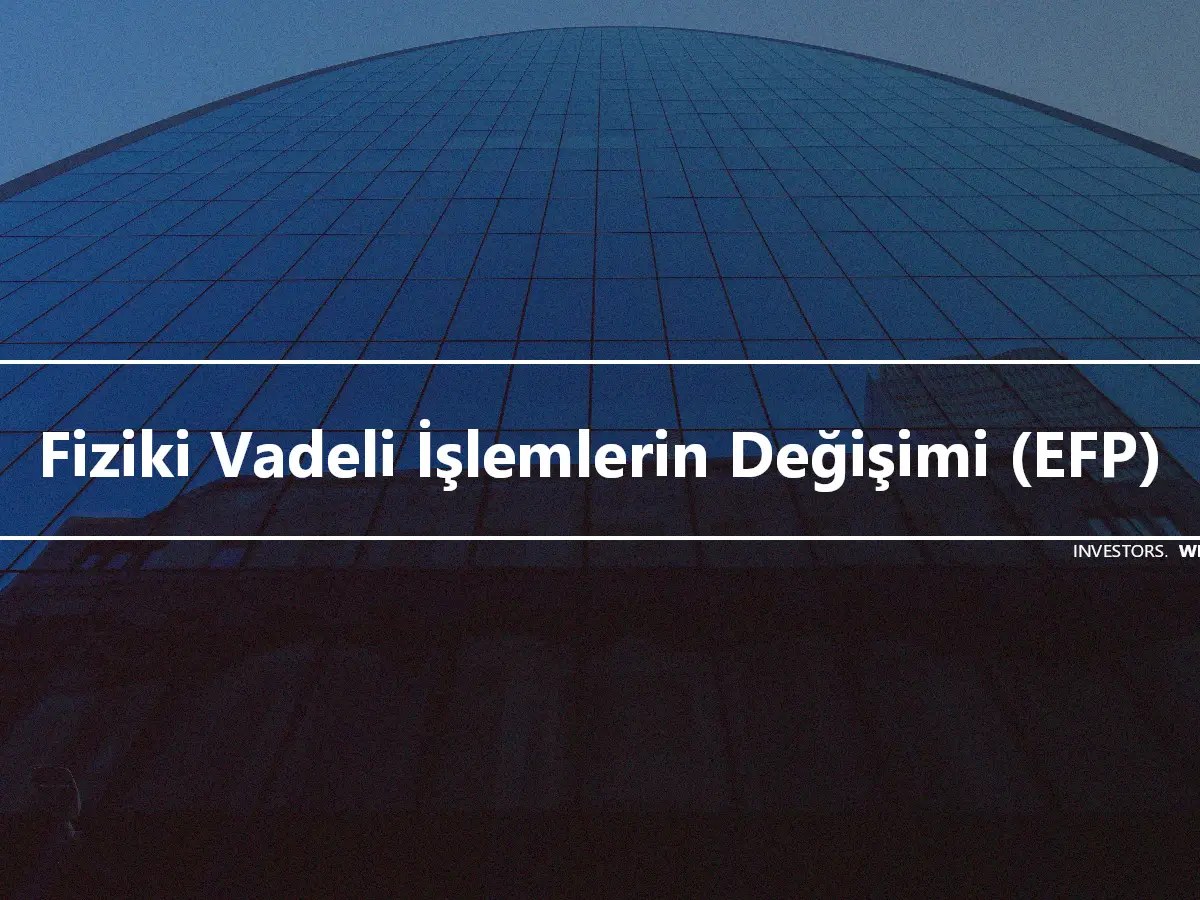 Fiziki Vadeli İşlemlerin Değişimi (EFP)