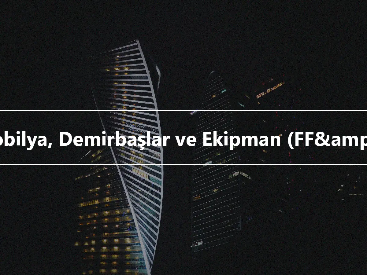 Mobilya, Demirbaşlar ve Ekipman (FF&amp;E)