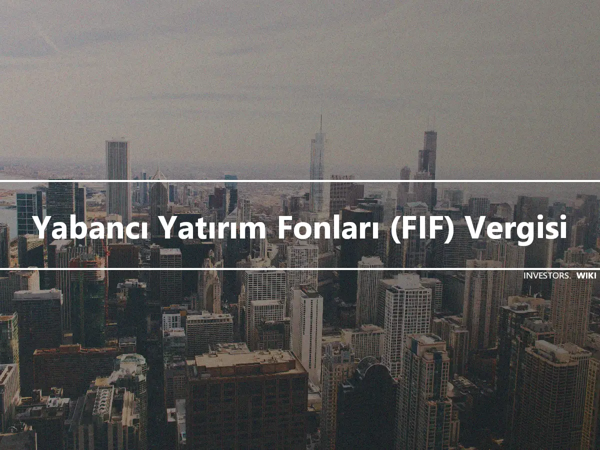 Yabancı Yatırım Fonları (FIF) Vergisi