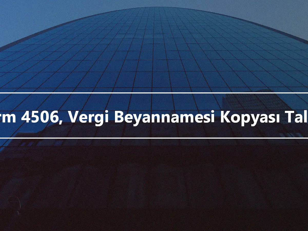 Form 4506, Vergi Beyannamesi Kopyası Talebi