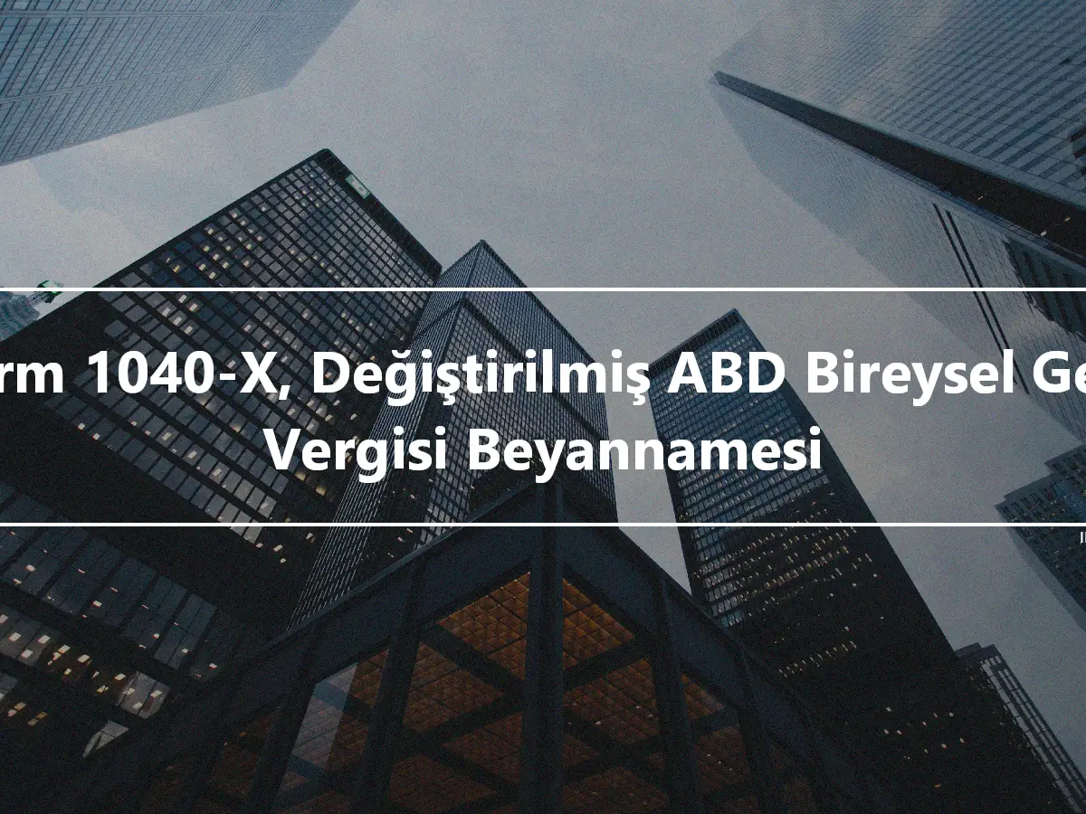 Form 1040-X, Değiştirilmiş ABD Bireysel Gelir Vergisi Beyannamesi