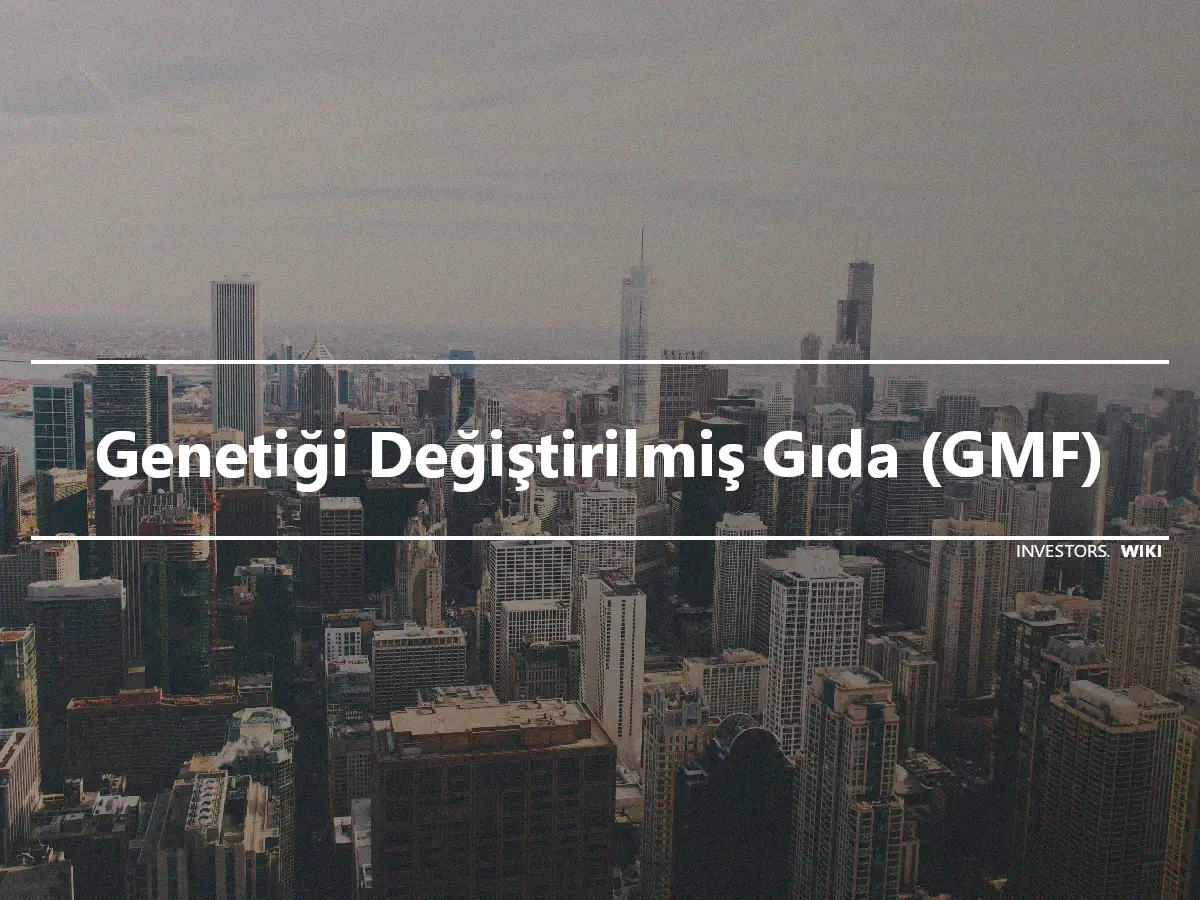 Genetiği Değiştirilmiş Gıda (GMF)