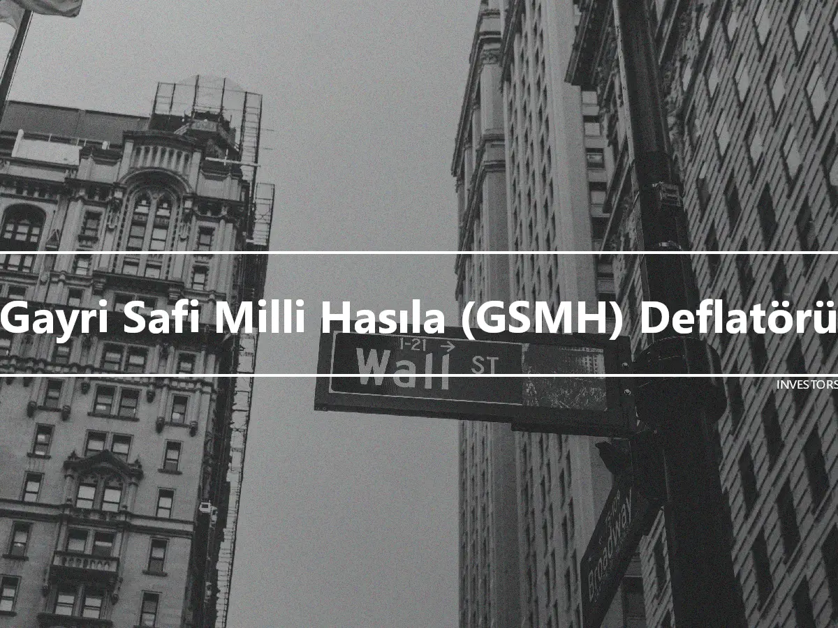 Gayri Safi Milli Hasıla (GSMH) Deflatörü