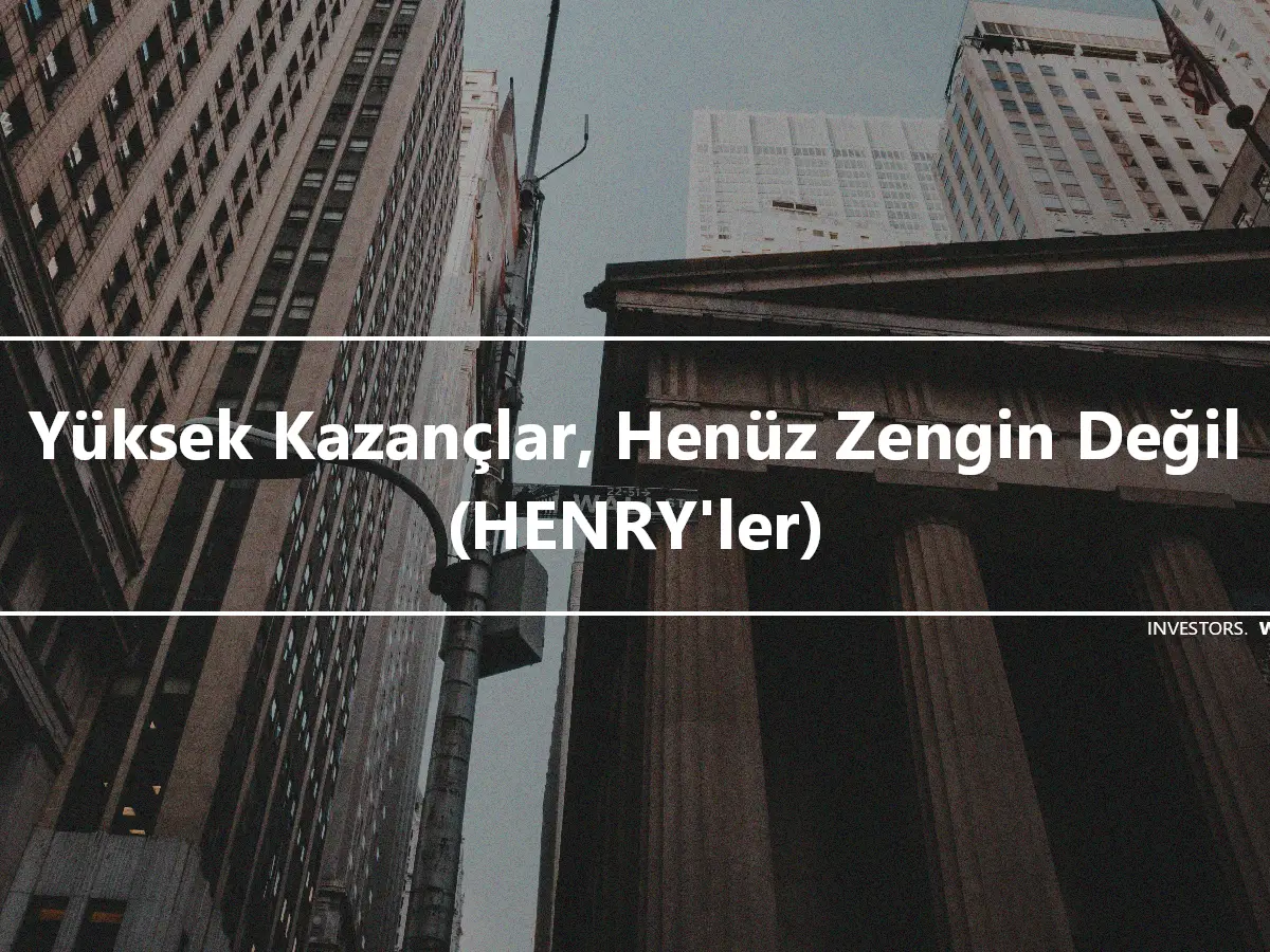 Yüksek Kazançlar, Henüz Zengin Değil (HENRY'ler)