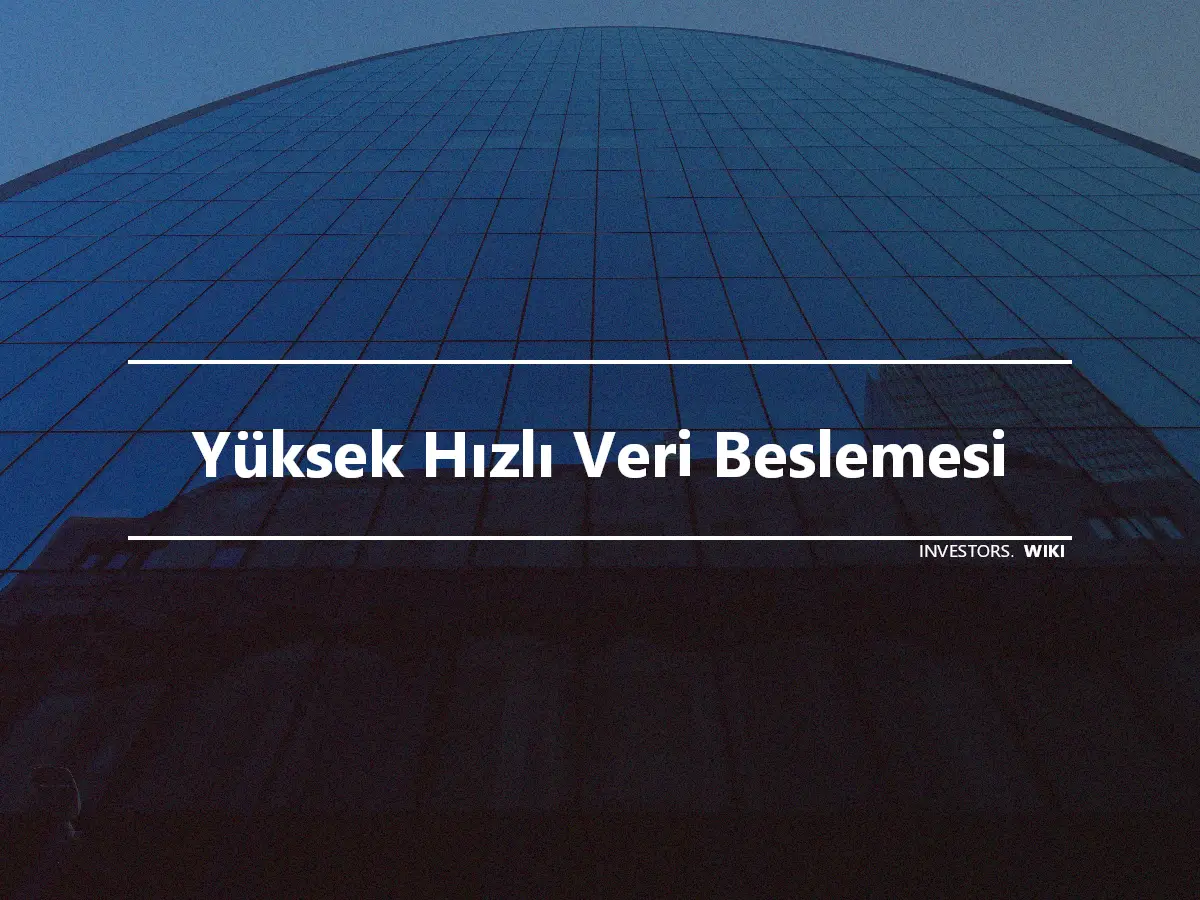 Yüksek Hızlı Veri Beslemesi