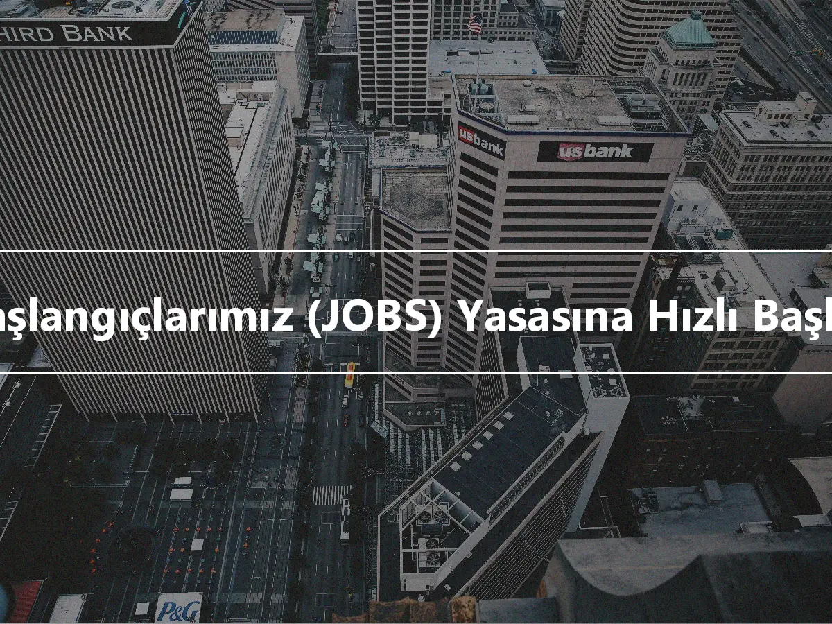 İş Başlangıçlarımız (JOBS) Yasasına Hızlı Başlayın