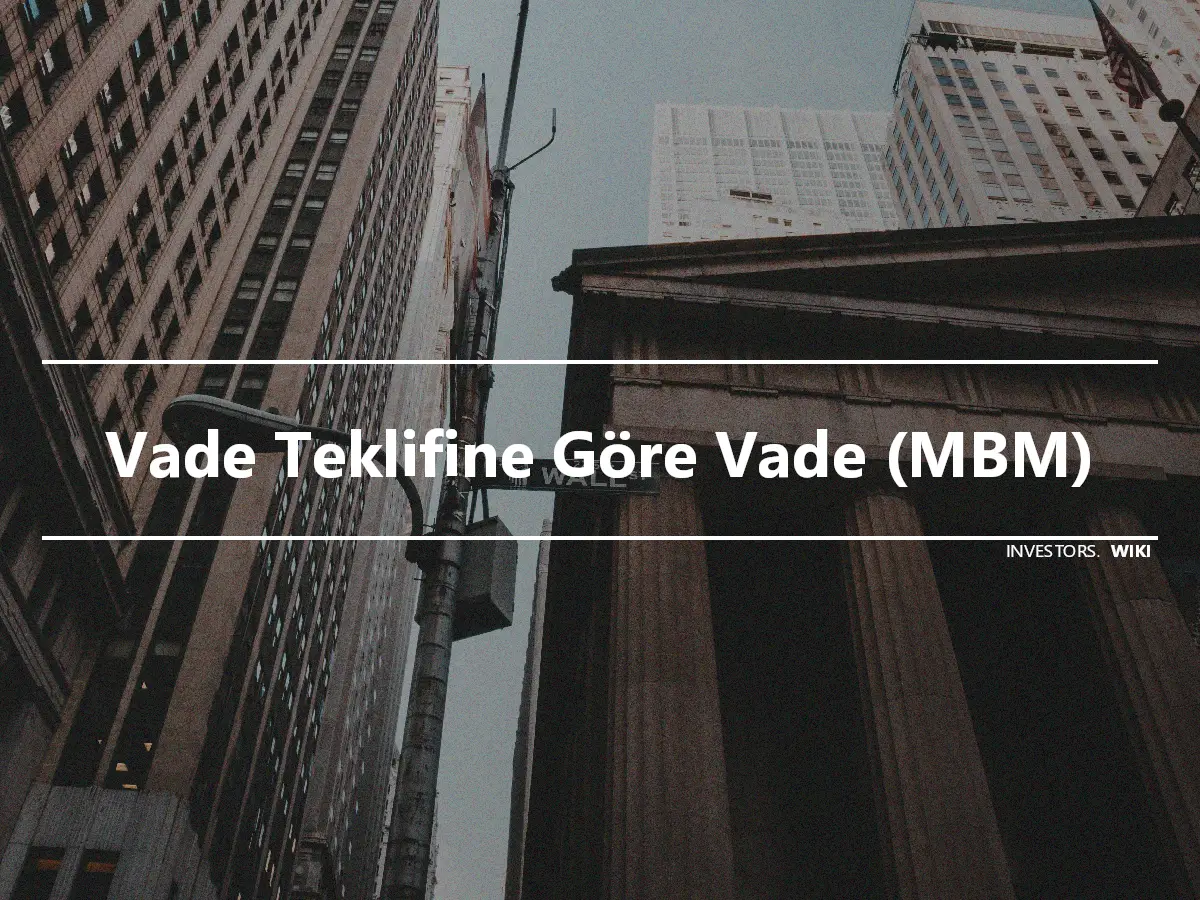 Vade Teklifine Göre Vade (MBM)