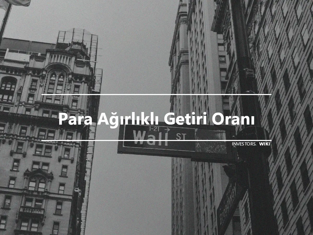 Para Ağırlıklı Getiri Oranı