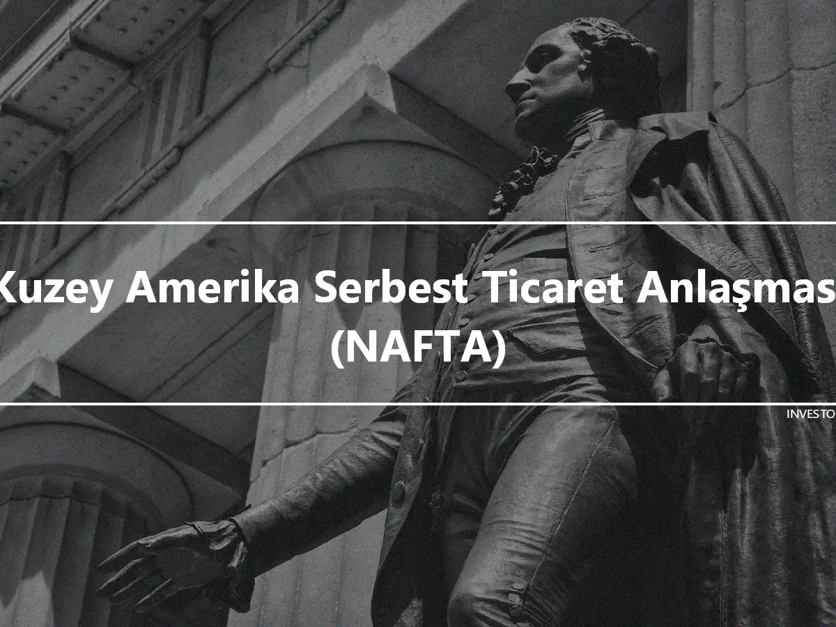 Kuzey Amerika Serbest Ticaret Anlaşması (NAFTA)