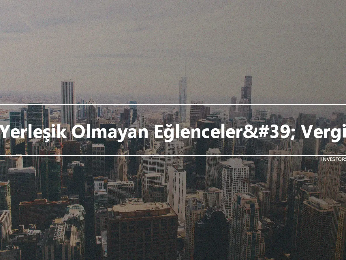 Yerleşik Olmayan Eğlenceler&#39; Vergi