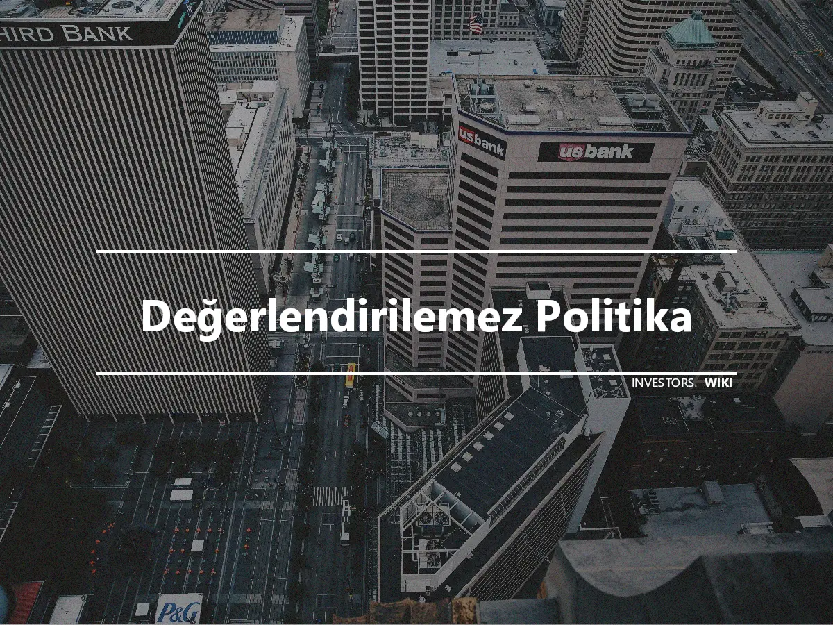 Değerlendirilemez Politika