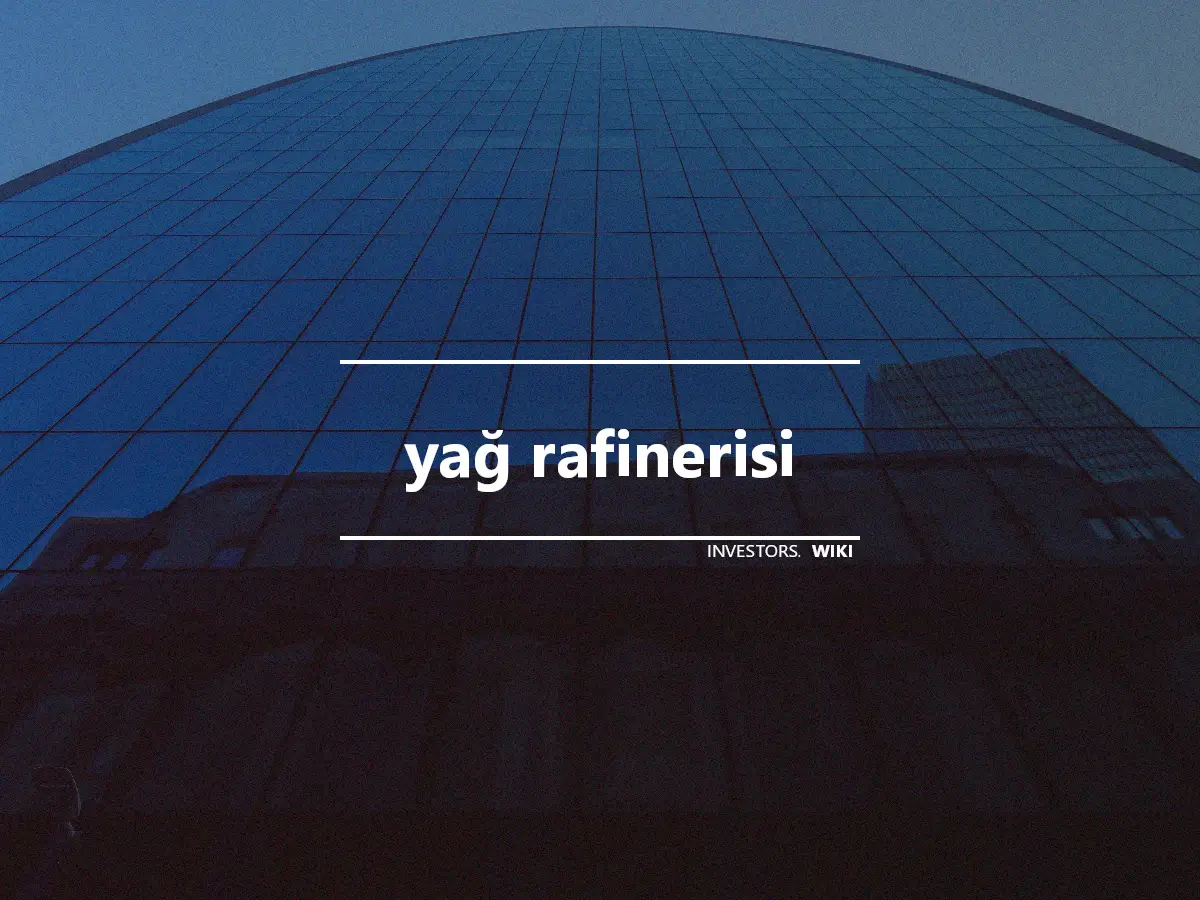 yağ rafinerisi