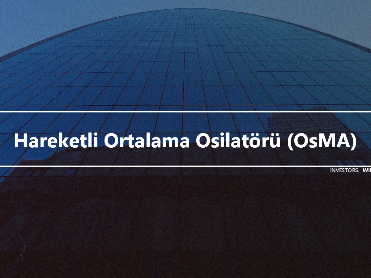 Hareketli Ortalama Osilatörü (OsMA)